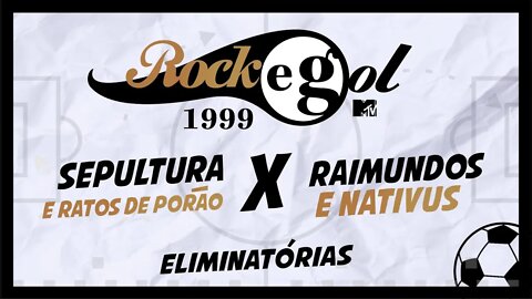 ROCKGOL [1999] - Sepultura e Ratos de Porão X Raimundos e Nativus | Eliminatórias