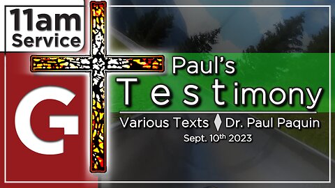 GCC AZ 11AM - 09102023 - "Paul's Testimony." (Various Texts)