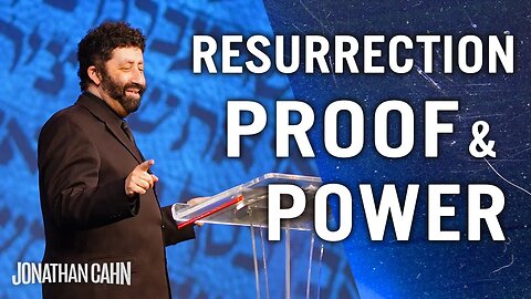 The Resurrection Proofs And Power | Jonathan Cahn Sermon
