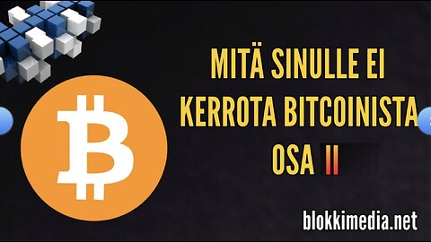 Mitä sinulle ei kerrota Bitcoinista Osa 2