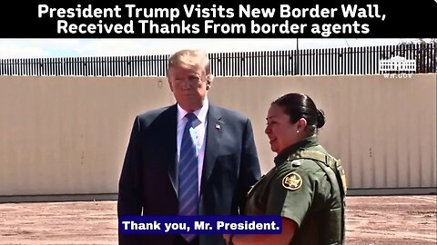 President Trump Visited The New Border Wall, Received THANKS from Border Patrol Agents and Sheriffs