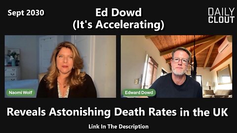Ed Dowd (Its's Accelerating) Reveals Astonishing Death Rates in the UK