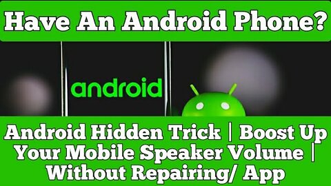 Have An Android Phone ? Hidden Trick | Boost Up Your Mobile Speaker Volume | Without Repairing/ App