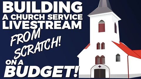 Building a Budget Church Livestream - From Scratch!