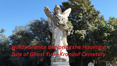 Exploring the Haunting Tale of Ghost Tube at Krondorf Cemetery