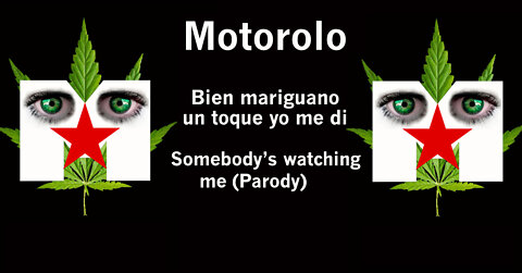 Motorolo - Somebody's Watching Me Parody - Bien mariguano un toque yo me di