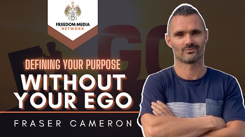 Defining Your Purpose Without Your Ego with Fraser Cameron