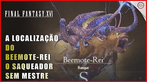 Final Fantasy 16 (FFXVI), Como encontrar Beemote-Rei, O Saqueador Sem Mestre Ranque S, | Super-Dica