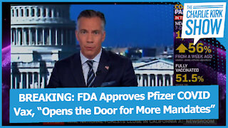 BREAKING: FDA Approves Pfizer COVID Vax, “Opens the Door for More Mandates”