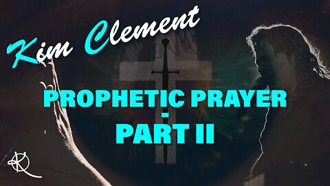 Kim Clement - Prophetic Prayer - Part II