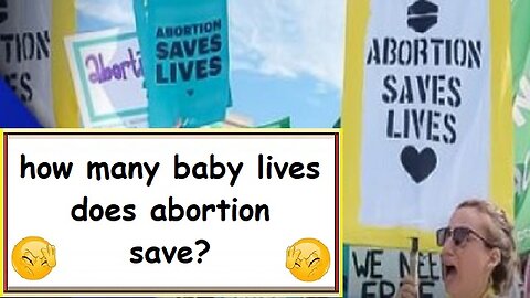 how many baby lives does abortion save?