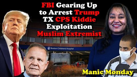 FBI Gearing Up to Arrest Trump. Texas CPS Kiddie Exploitation, Muslim Extremists - Manic Monday