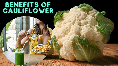 The benefits of cauliflower.