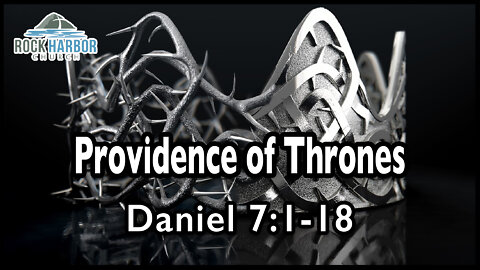 5-29-22 - Sunday Sermon - Providence of Thrones - Daniel 7:1-18