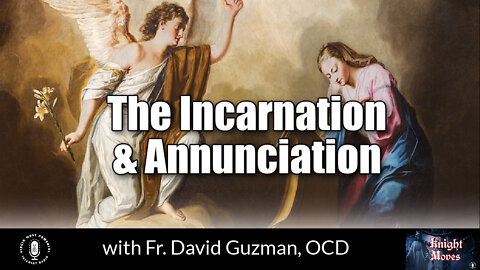 28 Mar 22, Knight Moves: The Incarnation and Annunciation with Fr. David Guzman, OCD