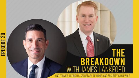 The Breakdown with James Lankford | Episode 29: Break Down of Root Causes of Biden's Border Crisis