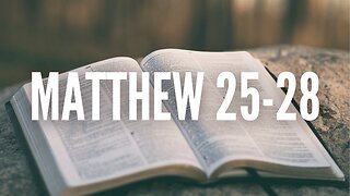 The Gospel of Matthew Chapters 25-28