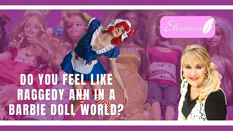 Do You Feel Like Raggedy Ann in a Barbie Doll World? Shannon Perry