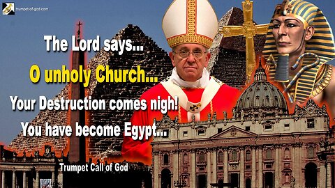 March 29, 2006 🎺 The Lord says... O unholy Church of Men, your Destruction comes nigh... You have become Egypt!