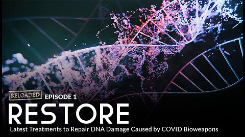 Episode 1 – RESTORE: Latest Treatments to Repair DNA Damage Caused by C0V!D Bioweapons