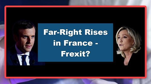 Far-Right Rises in France - Frexit?