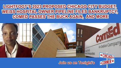 2023 Proposed City Budget, Pipeline Hospitals File Bankruptcy, ComEd Passes the Buck & More