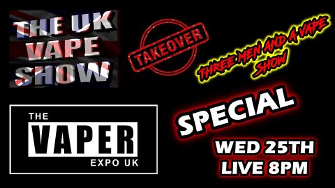 Three men and a vape show #130 UK VAPE SHOW TAKE OVER EXPO SPECIAL