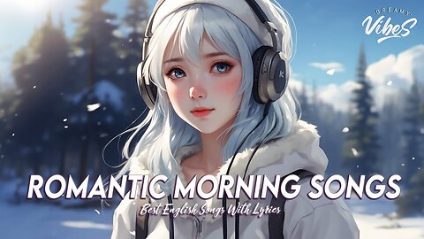 Romantic Morning Songs 💯 Chill Songs Chill Vibes Viral English Songs With Lyrics