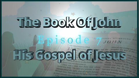 #266~ The Book Of John Ep. 7