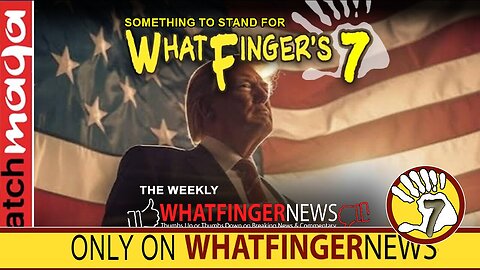 SOMETHING TO STAND FOR: Whatfinger's 7 (Weekly News Summary)