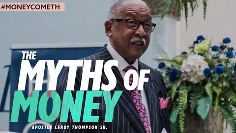 The Myths of Money - Apostle Leroy Thompson Sr. #MoneyCometh