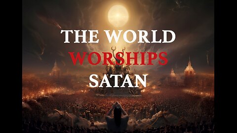 90% Of The World Worships Satan