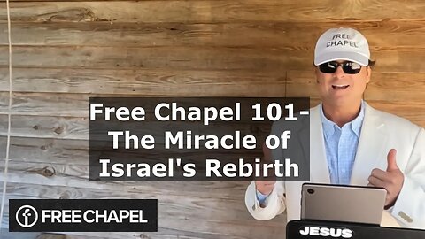 Free Chapel 101- The Miracle of Israel's Rebirth