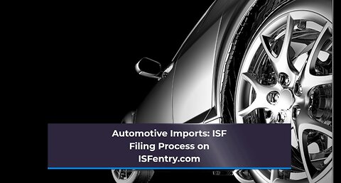 How Does ISFentry.com Manage ISF Filing for Automotive Imports?