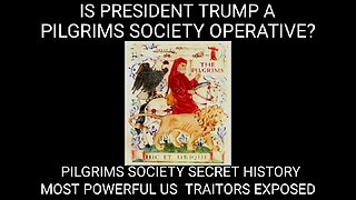 Is President Trump a Pilgrim's Society Operative? (2of3) Most Powerful US Traitors Exposed