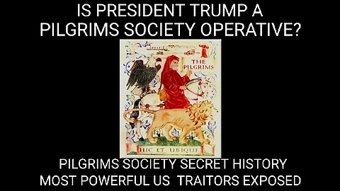 Is President Trump a Pilgrim's Society Operative? (2of3) Most Powerful US Traitors Exposed