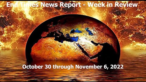 Jesus 24/7 Episode #113:End Times News Report - Week in Review - 10/30-11/6/22