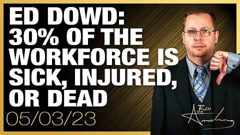 The Ben Armstrong Show | Ed Dowd: 30% of the Workforce is Sick, Injured, or Dead