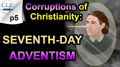 Corruptions of Christianity: Seventh-day Adventism | 10-1-23 [creationliberty.com]