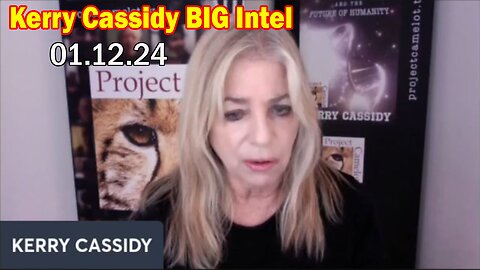 Kerry Cassidy BIG Intel 01.12.24: "What Will Happen Next"
