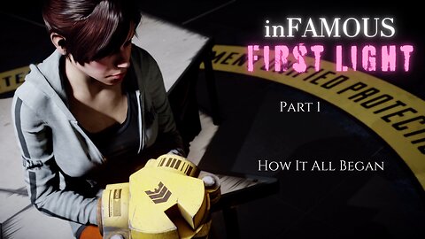 inFAMOUS First Light Part 1 - How It All Began