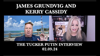 LIVE SHOW WITH JAMES GRUNDVIG RE: TUCKER AND PUTIN WHAT WERE SOME KEY TAKE AWAYS?