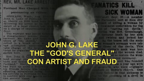 John G. Lake: The "God's General" Con Artist and Fraud