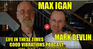 MAX IGAN - LIFE IN THESE TIMES - GOOD VIBRATIONS PODCAST, VOL. 227 - Jan 19th, 2023