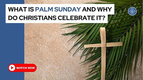 What is Palm Sunday and why do Christians celebrate it?