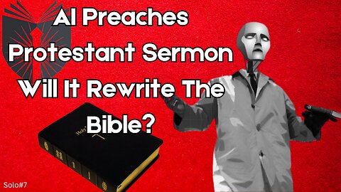 WEF Wants To Rewrite Bible + AI Preaches Protestant Sermon | EpiSOLO #7