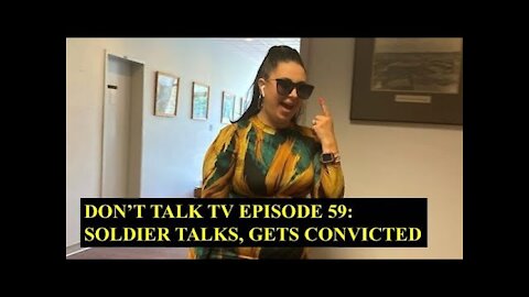 Don't Talk TV Episode 59: Soldier Talks, Gets Convicted