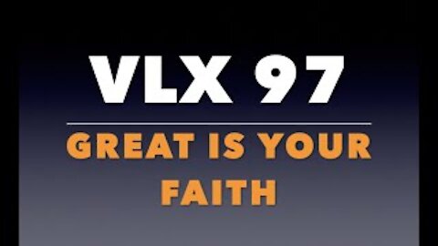VLX 97: Great Is Your Faith