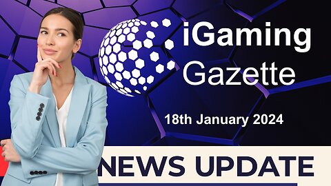 iGaming Gazette: iGaming News Update - 18th January 2024