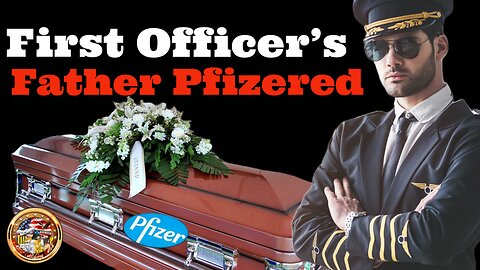 My First Officers Father Got “Pfizered!”